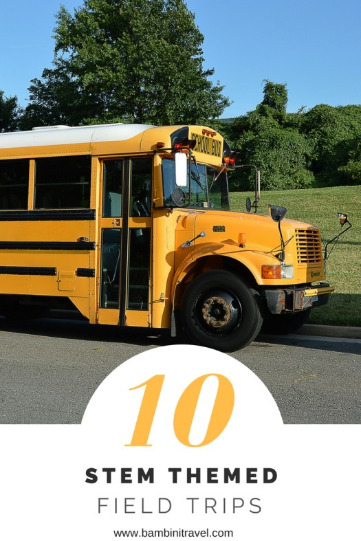 10 STEM themed field trips to bring science, technology, engineering, and math concepts to life