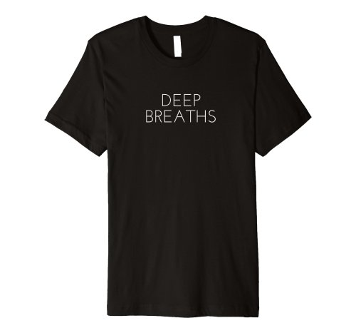 Deep Breaths Shirt