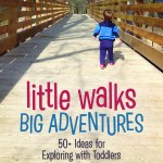 Little Walks Big Adventures. 50+ Ideas for Exploring with Toddlers