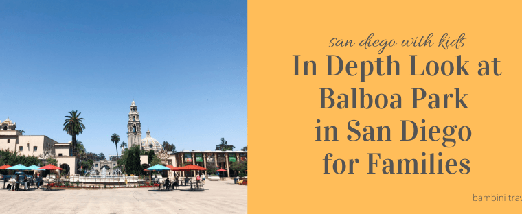 In Depth Look at Balboa Park in San Diego for Families