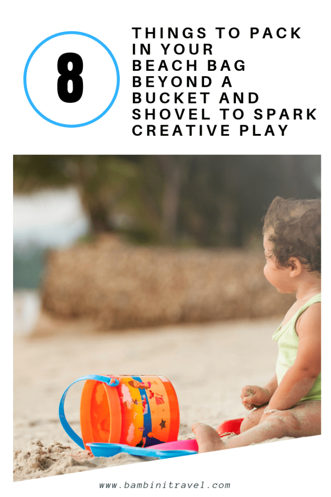 8 Things to Pack in Your Beach Bag Beyond a Bucket and Shovel to Spark Creative Play from Bambini Travel