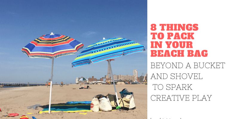 8 Things to Pack in Your Beach Bag Beyond a Bucket and Shovel to Spark Creative Play