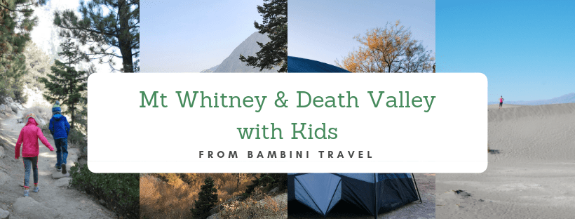 A Weekend Trip to Mt Whitney and Death Valley National Park with Kids