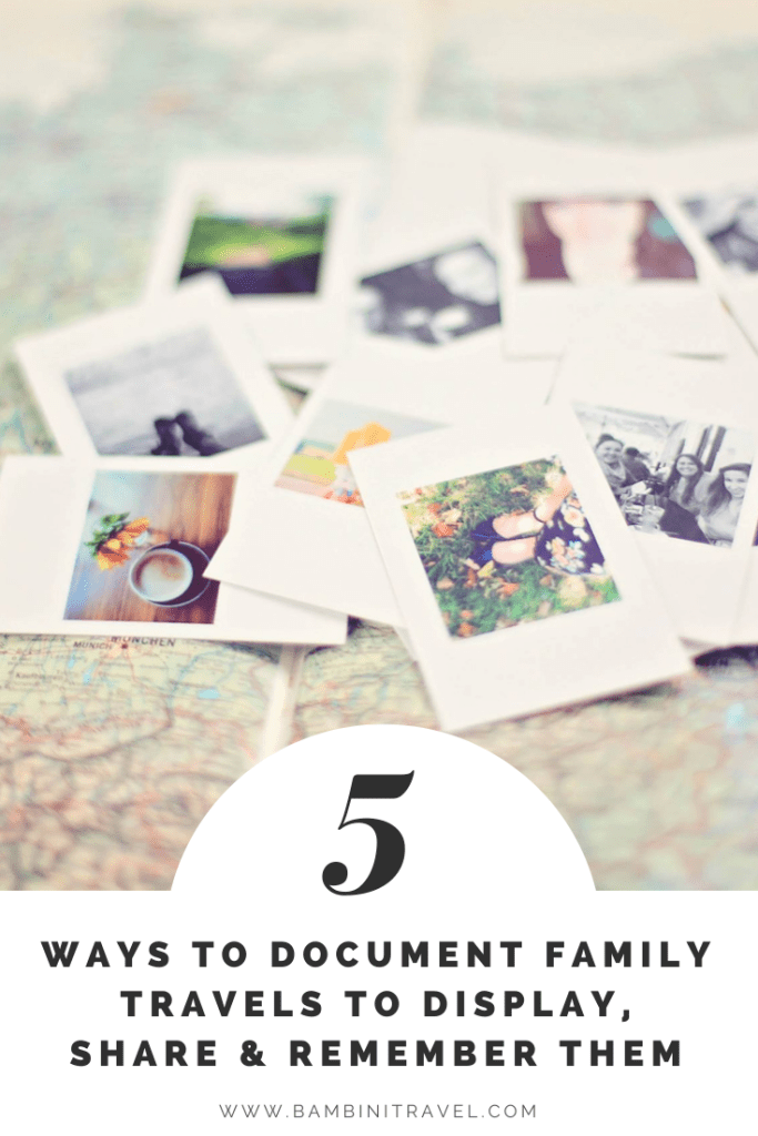 5 Ways to Document Family Travel Memories to Display, Share and Remember Them - Bambini Travels 