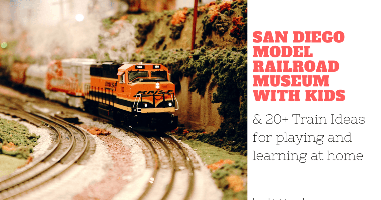 San Diego Model Railroad Museum and 20+ Terrific Train Ideas for Kids