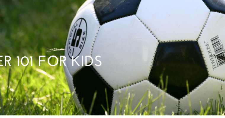 Soccer 101: How to Teach the Basics of Soccer to Young Kids